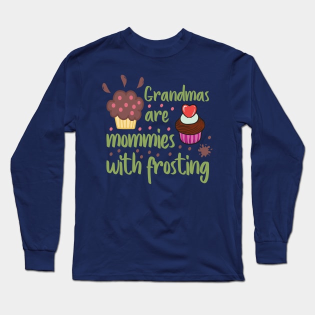 Grandmas are mommies with frosting Long Sleeve T-Shirt by DragonTees